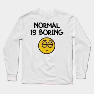 Boring Is Normal Long Sleeve T-Shirt